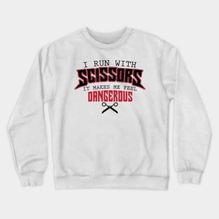 I Run With Scissors Funny Dangerous Joke Crewneck Sweatshirt